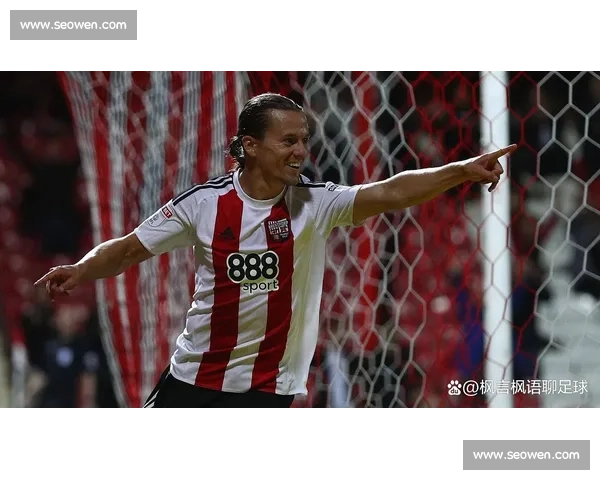 阿森纳、热刺、诺丁汉森林竞逐布伦特福德锋霸维萨，新帅安德鲁斯面临保核心难题